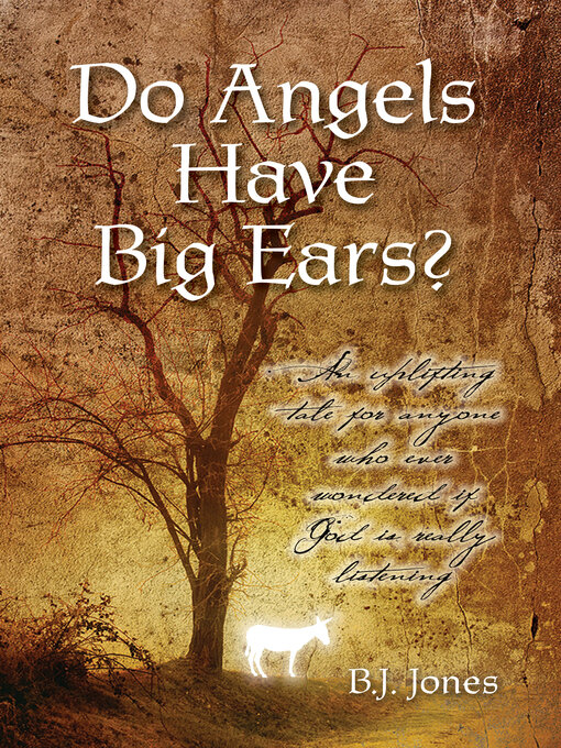 Title details for Do Angels Have Big Ears?: an Uplifting Tale for Anyone Who Ever Worndred If God Is Really Listening by B. J. Jones - Available